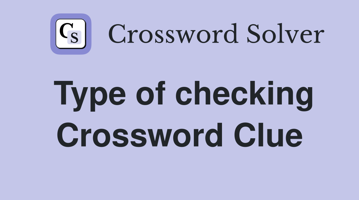 Type of checking Crossword Clue Answers Crossword Solver